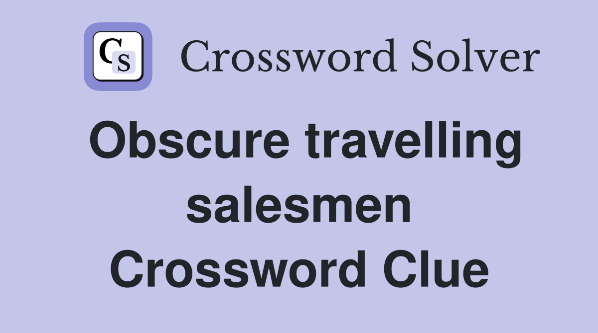 Obscure travelling salesmen Crossword Clue Answers Crossword Solver